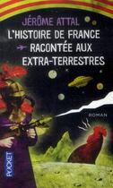 Couverture du livre « L'histoire de France racontée aux extra-terrestres » de Jerome Attal aux éditions Pocket