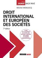 Couverture du livre « Droit international et européen des sociétés : À jour de la loi DDADUE du 22 avril 2024 ratifiant la réforme des fusions et scissions transfrontalières (7e édition) » de Michel Menjucq aux éditions Lgdj