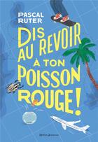 Couverture du livre « Dis au revoir à ton poisson rouge ! » de Pascal Ruter aux éditions Didier Jeunesse