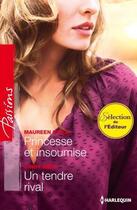 Couverture du livre « Princesse et insoumise ; un tendre rival » de Cindy Kirk et Maureen Child aux éditions Harlequin