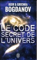 Couverture du livre « Le code secret de l'univers » de Igor Bogdanov et Grishka Ogdanov aux éditions J'ai Lu
