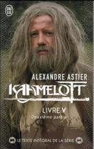Couverture du livre « Kaamelott Tome 5 : deuxième partie » de Alexandre Astier aux éditions J'ai Lu