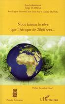 Couverture du livre « Nous faisons le rêve que l'Afrique de 2060 sera... » de Serge Tchaha aux éditions L'harmattan