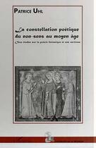 Couverture du livre « La constellation poétique du non-sens au moyen âge ; onze études sur la poésie fatrasique et ses environs » de Patrice Uhl aux éditions Editions L'harmattan