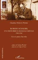 Couverture du livre « Robert Schnerb, un historien dans le siècle ; 1900-1962 ; une vie autour d'une thèse » de Claudine Herody-Pierre aux éditions Editions L'harmattan