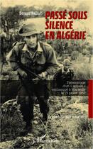 Couverture du livre « Passé sous silence en Algérie ; témoignage d'un appelé embarqué à Marseille le 15 juillet 1957 » de Bernard Nicolas aux éditions Editions L'harmattan