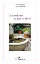 Couverture du livre « Un catéchisme au goût de liberté » de Alice Gombault et Jacques Gaillot aux éditions L'harmattan