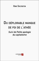 Couverture du livre « Du deplorable manque de foi de l'athee - suivi de petite apologie du capitalisme » de Henri Spaltenstein aux éditions Editions Du Net