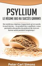 Couverture du livre « Psyllium : le régime bio au succès garanti ; de nombreux régimes n'apportent qu'un succès a court-terme » de Peter Carl Simons aux éditions Books On Demand