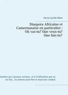 Couverture du livre « Diaspora africaine et camerounaise en particulier : où vas-tu ? que veux-tu ? qui es-tu ? » de Herve Cyrille Mem aux éditions Books On Demand