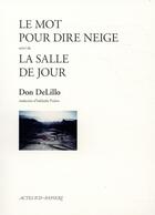 Couverture du livre « Le mot pour dire neige ; la salle de jour » de Don Delillo aux éditions Actes Sud-papiers