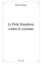 Couverture du livre « Le petit manifeste contre le cynisme » de Julien Perez aux éditions Edilivre