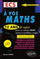 Couverture du livre « À vos maths ! ECS ; 12 ans de sujets corrigés posés au concours EDHEC de 2008 à 2019 (8e édition) » de Sylvain Rondy aux éditions Ellipses