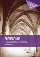 Couverture du livre « Frénégonde ; quand la fratrie s'emmêle » de Lydia Bonnaventure aux éditions Mon Petit Editeur