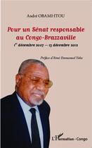 Couverture du livre « Pour un sénat responsable au Congo-Brazzaville ;1er décembre 2007, 13 décembre 2012 » de Andre Obami-Itou aux éditions L'harmattan
