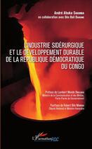Couverture du livre « L'industrie sidérurgique et le développement durable de la République Démocratique du Congo » de Andre Ahuka Shamba aux éditions L'harmattan