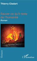 Couverture du livre « Sauver ce qu'il reste d'humanité » de Cladart Thierry aux éditions L'harmattan