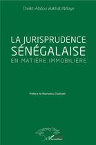 Couverture du livre « La jurisprudence sénégalaise en matière immobilière » de Cheikh Abdou Wakhab Ndiaye aux éditions L'harmattan