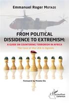 Couverture du livre « From political dissidence to extremism : a guide on countering terrorism in africa - the case of the » de Emmanuel Roger Motaze aux éditions L'harmattan