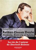Couverture du livre « Arthur Conan Doyle : médecin, écrivain et spirite » de Beatrice Balti aux éditions Complicites
