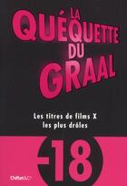 Couverture du livre « La quéquette du Graal ; les titres de films X les plus drôles » de Christophe Absi aux éditions Chiflet