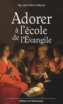 Couverture du livre « Adorer à l'école de l'évangile » de Jean-Pierre Cattenoz aux éditions Emmanuel