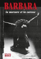 Couverture du livre « Barbara - la morsure et la caresse » de Bost Sebastien aux éditions La Simarre