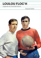 Couverture du livre « Loulou Floc'h ; légende du football breton » de Daniel Kerh aux éditions Locus Solus