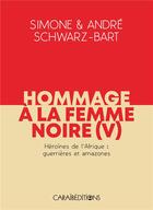 Couverture du livre « Hommage à la femme noire : héroines de l'Afrique : guerrières et amazones Tome 5 » de Andre Schwarz-Bart et Simone Schwarz-Bart aux éditions Caraibeditions