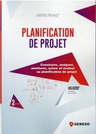 Couverture du livre « Planification de projet : construire, analyser, améliorer, suivre et évaluer sa planification de projet (2e édition) » de Martial Prevalet aux éditions Gereso