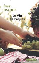 Couverture du livre « Le vin de Pâques » de Elise Fischer aux éditions Libra Diffusio