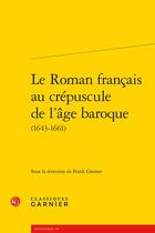 Couverture du livre « Le Roman français au crépuscule de l'âge baroque (1643-1661) » de Frank Greiner aux éditions Classiques Garnier