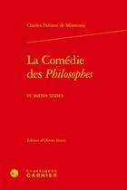 Couverture du livre « La comédie des philosophes ; et autres textes » de Charles Palissot Montenoy aux éditions Classiques Garnier