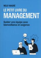 Couverture du livre « Le petit livre du management : guider une équipe avec bienveillance et exigence » de Nelly Magre aux éditions First