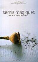 Couverture du livre « Semis magiques ; collecter et planter ses graines » de Andrew Mikolajski aux éditions Marabout