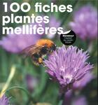 Couverture du livre « 100 fiches plantes mellifères » de Valerie Garnaud aux éditions Marabout