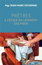 Couverture du livre « Prêtres, à l'école du lavement des pieds » de Jean-Marc Eychenne aux éditions Salvator