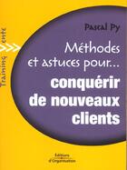 Couverture du livre « Methodes Et Astuces Pour Conquerir De Nouveaux Clients » de Pascal Py aux éditions Organisation