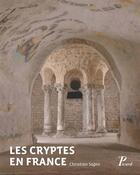 Couverture du livre « Les cryptes en France ; pour une approche archélogique (IVe-XIIe siècles) » de Christian Sapin aux éditions Picard