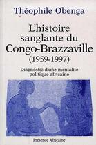 Couverture du livre « L'histoire sanglante du Congo-Brazzaville 1959-1997 ; diagnostic d'une mentalité politique africaine » de Theophile Obenga aux éditions Presence Africaine
