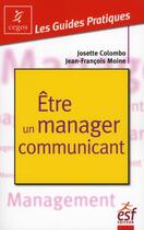 Couverture du livre « Être un manager communiquant » de Josette Colombo et Jean-Francois Moine aux éditions Esf