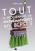 Couverture du livre « Tout le programme de maths en BCPST 2 ; 600 exercices et problèmes résolus » de Frédéric Cadet aux éditions De Boeck Superieur