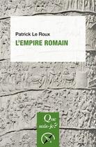 Couverture du livre « L'empire romain » de Patrick Le Roux aux éditions Que Sais-je ?