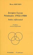 Couverture du livre « Jacques Lacan ; séminaire 1952-1980 ; index référentiel (3e édition) » de Henry Krutzen aux éditions Economica