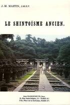 Couverture du livre « Le shintoisme ancien. le shintoisme, religion nationale. » de J.-M. Martin S.M.E.P aux éditions Jean Maisonneuve