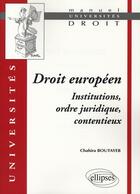 Couverture du livre « Droit européen, institutions, ordre juridique, contentieux » de Chahira Boutayeb aux éditions Ellipses