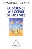 Couverture du livre « La science au coeur de nos vies » de Maurice Tubiana aux éditions Odile Jacob