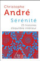 Couverture du livre « Sérénité ; 25 histoires d'équilibre intérieur » de Christophe Andre aux éditions Odile Jacob