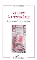 Couverture du livre « Valéry à l'extrême les au-delà de la raison » de Ned Bastet aux éditions L'harmattan