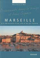 Couverture du livre « Marseille ; à la découverte d'une ville et de son histoire » de Marie-Nicole Le Noel aux éditions Edisud